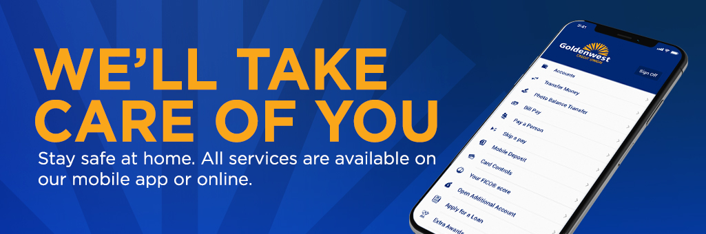 We'll take care of you. Stay safe at home. All services are available on our mobile app or online.