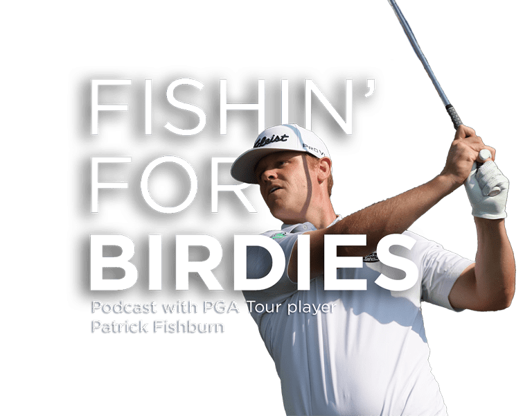Fishin for Birdies podcast with PGA Tour player Patrick Fishburn