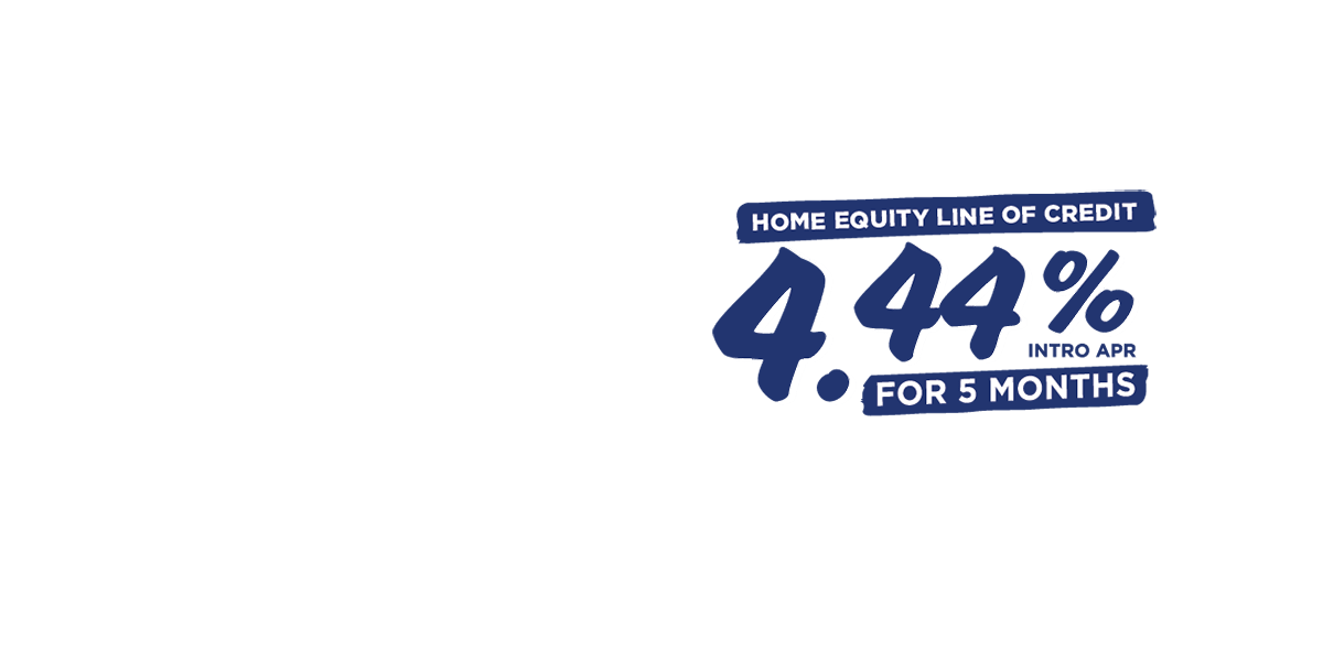 Home Equity line of credit: 4.44% intro APR for 5 months.