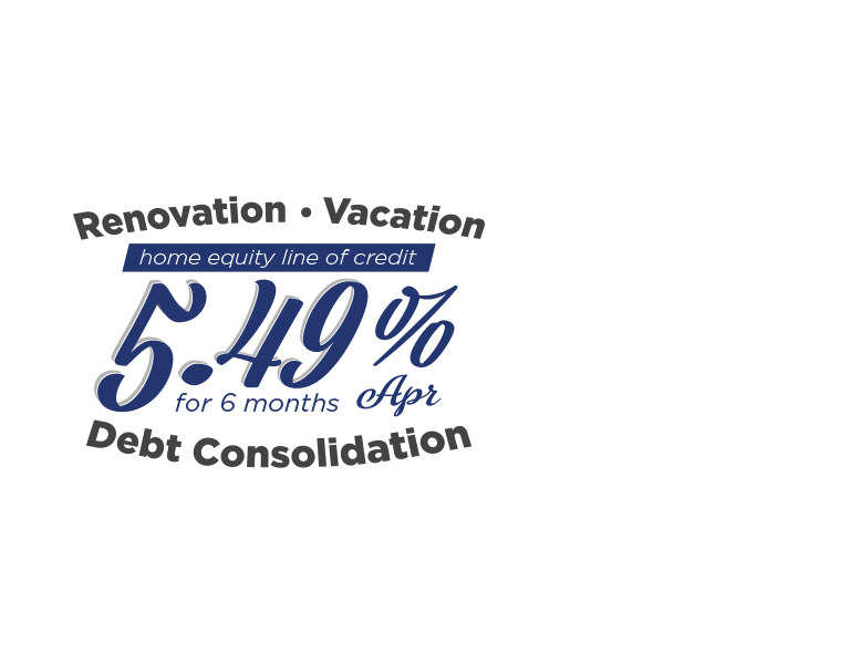 Vacation. Renovation. Debt Consolidation. Home equity line of credit rates as low as 5.49% APR for 6 months.
