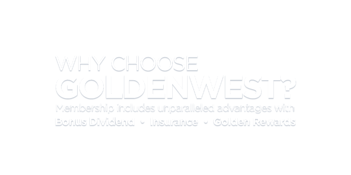 The Goldenwest Difference. Membership includes unparalleled advantages with Bonus dividend, Insurance, and Golden Rewards.